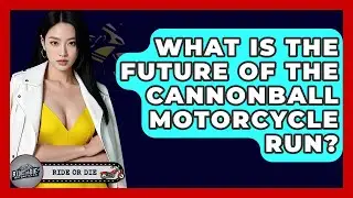 What Is The Future Of The Cannonball Motorcycle Run? - Ride or Die Motorcycles