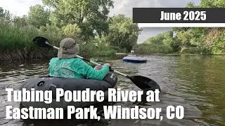 Tubing Poudre River at Eastman Park, Windsor [June 2025]