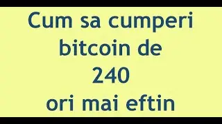 Cum sa cumperi Bitcoin de 240 ori mai eftin