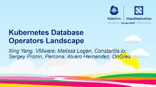 Kubernetes Database Operators Landscape - Xing Yang, Melissa Logan, Sergey Pronin, Alvaro Hernandez