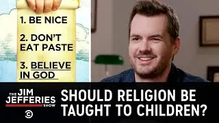 Should We Be Teaching Religion to Children?  - The Jim Jefferies Show