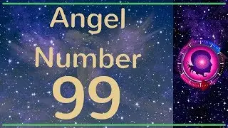 Angel Number 99: The Meanings of Angel Number 99