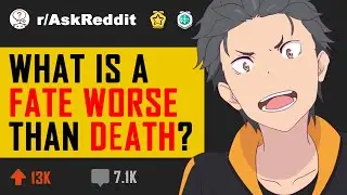 What is a fate worse than death? (r/AskReddit in 2020 | Reddit Stories)