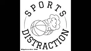Sports Distraction Podcast|Episode 36: Raptors Rapture