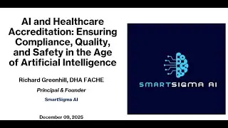 AI and Healthcare Accreditation: Ensuring Compliance, Quality, and Safety in the Ag... by SmartSigma