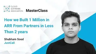 CSA Masterclass - How we Built 1 Million in ARR from Partners in Less than 2 Years with Shubham Sood