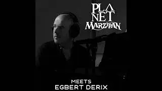 102. Planet Marzipan Meets Egbert Derix