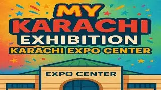 My Karachi Exhibition | Oasis of Harmony International Exhibition | Karachi Expo Center