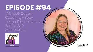 94. LIVE Root-Cause Coaching - Body Image, Disconnected Parts & Self-Acceptance
