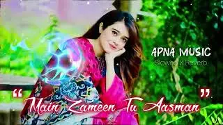 Main Zameen Tu Aasman / Slowed X Reverb/ Apna Music 