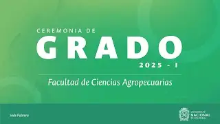 CEREMONIA DE GRADO 2025 -1  SEDE PALMIRA UNAL