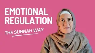 7 Ways to Regulate Your Emotions: The Sunnah Way