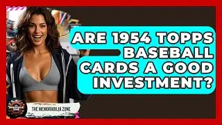 Are 1954 Topps Baseball Cards A Good Investment? - The Memorabilia Zone