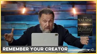 The Malaise and the Mystery | Ep.4 &ndash; Remember Your Creator