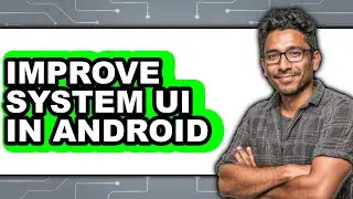 How to Improve System Ui in Android (only Way)