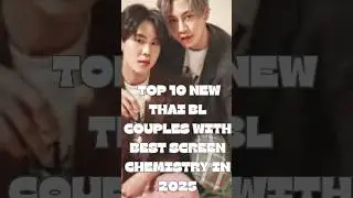 Top 10 New Thai BL Couples With Best Screen Chemistry in 2025