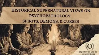 Historical Supernatural Views on Psychopathology: Spirits, Demons, & Curses