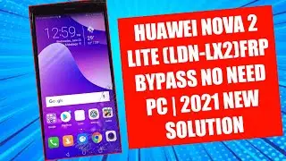 HUAWEI NOVA 2 LITE (LDN-LX2) FRP BYPASS NO NEED PC|| 2021 NEW SOLUTION!!!