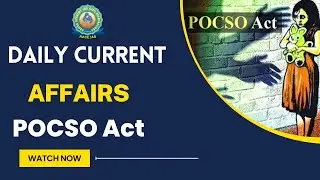 Daily Current Affairs : POCSO Act | Protection of Children from Sexual Offenses Act