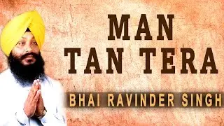 Bhai Ravinder Singh - Man Tan Tera - Satgur Pass Benantiyan