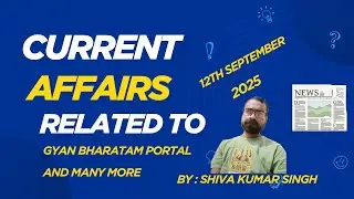 12TH SEPTEMBER 2025 CURRENT AFFAIRS II RELATED TO GYAN BHARATAM PORTAL AND MANY MORE