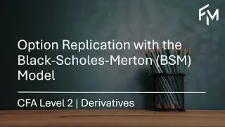 CFA Level 2 | Option Replication with the Black-Scholes-Merton (BSM) Model