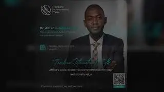 Africa’s socio-economic transformation through industrialization - By Doctor Alfred Sawadogo