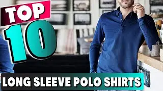Best Long Sleeve Polo Shirt In 2025 - Top 10 New Long Sleeve Polo Shirts Review
