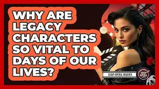 Why Are Legacy Characters So Vital To Days Of Our Lives? - Soap Opera Insider