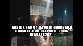 Meteor Gamma Normid Jatuh di Langit Gorontalo & Banggai 16 Maret 2021 dan Kejadian aneh di Dunia