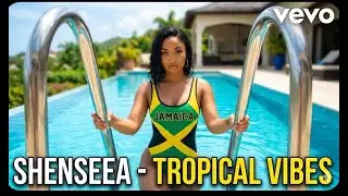 Shenseea – Tropical Vibes 🌴🔥 | Island Dancehall Feel Good Anthem