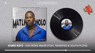 Iconic Keyz - Haii wena mahn (feat. NerdFnd & South Plxya) [Official Audio]