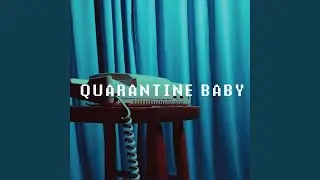 Quarantine Baby