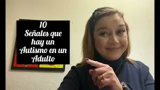 10 Señales que hay en un Autismo Adulto