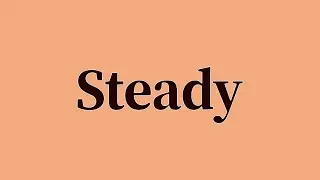 Steady Pronunciation and Meaning