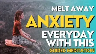 Melt Away Your Anxiety (Guided Meditation No Music)