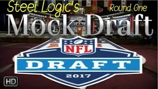 Steel Logic's || 2017 NFL Mock Draft || First Round || **HD Quality**