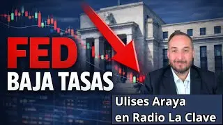 Ulises Araya en Radio La Clave, ¿Bajada de tasas de la FED y en que afecta a los mercados?
