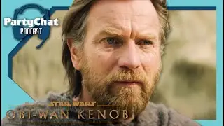Obi Wan Kenobi New Trailer Reacts | PartyChat Podcast