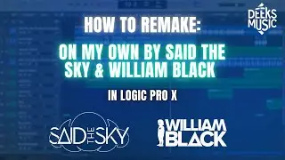 How To Remake: On My Own By Said The Sky & William Black (Logic Pro X)