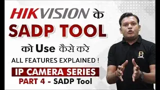 Hikvision SADP Tool | Complete Explanation Of Latest Functions | IP Camera Series - Part 4