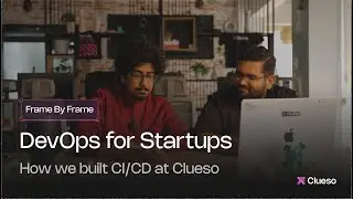 DevOps for Startups | How we built Clueso's CI/CD pipeline | Frame by Frame EP. 02