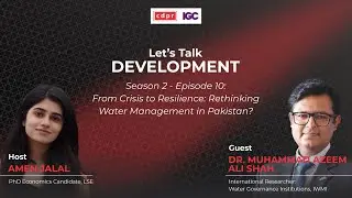From Crisis to Resilience: Rethinking Water Management in Pakistan?- Podcast: Let's Talk Development