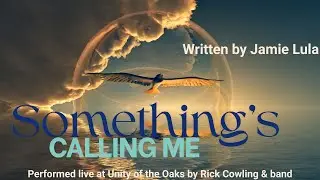 Something's Calling Me -Performed by Rick Cowling & UOTO music team. 1.4.26