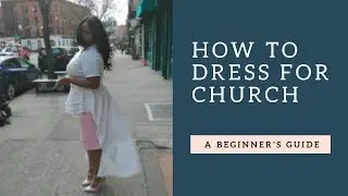 How to dress for church ( Guide to modest clothing)