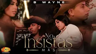 No Insistas M&aacute;s - B Wayne (Video Oficial)