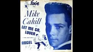 Mike Cahill - LET ME GO, LOVER  (1961)