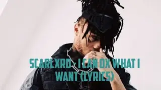 Scarlxrd - I CAN DX WHAT I WANT (lyrics)