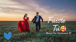 ❤️ Fuiste Tú | Quien Marcó Mi Corazón Para Siempre🔥-Balada Romántica Para Dedicar Al Amor De Tu Vida