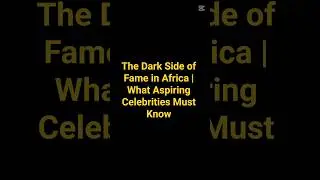 The Dark Side of Fame in Africa | What Aspiring Celebrities Must Know #FameInAfrica #ViralAfrica
